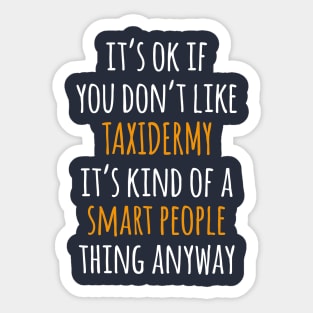 Taxidermy Funny Gift Idea | It's Ok If You Don't Like Taxidermy Sticker